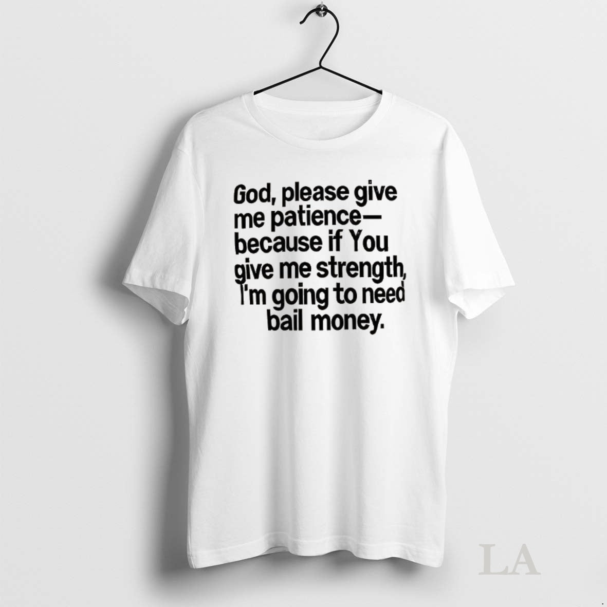 Original God Please Give Me Patience Because If You Give Me Strength
