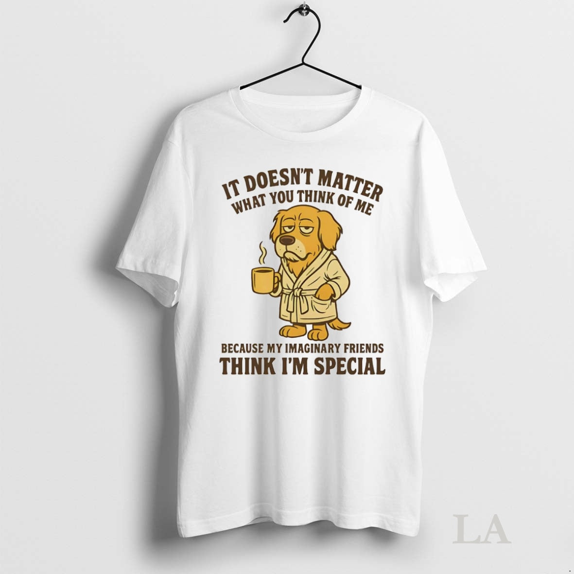 Original Golden Retriever It Doesnt Matter You Think Of Me Think Im Special