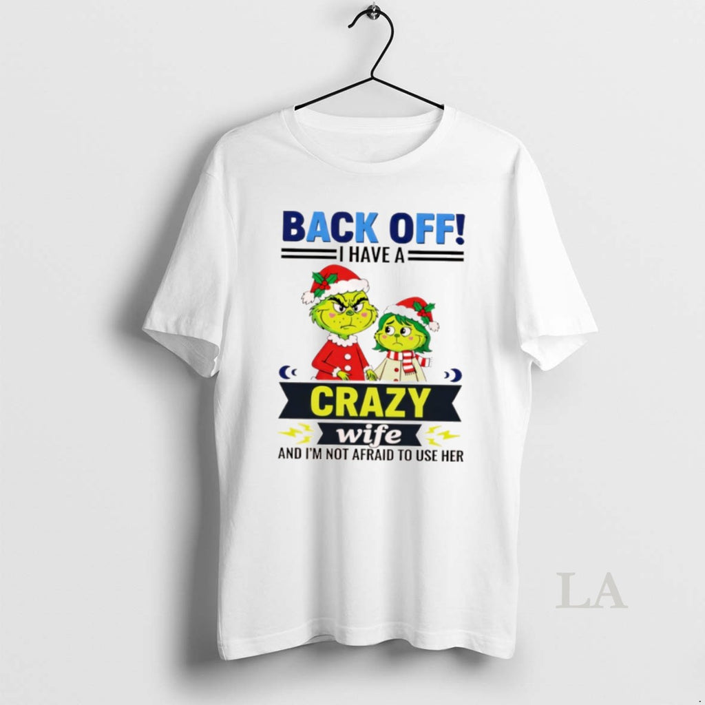 Original Grinch Back Off I Have A Crazy Wife Funny Christmas