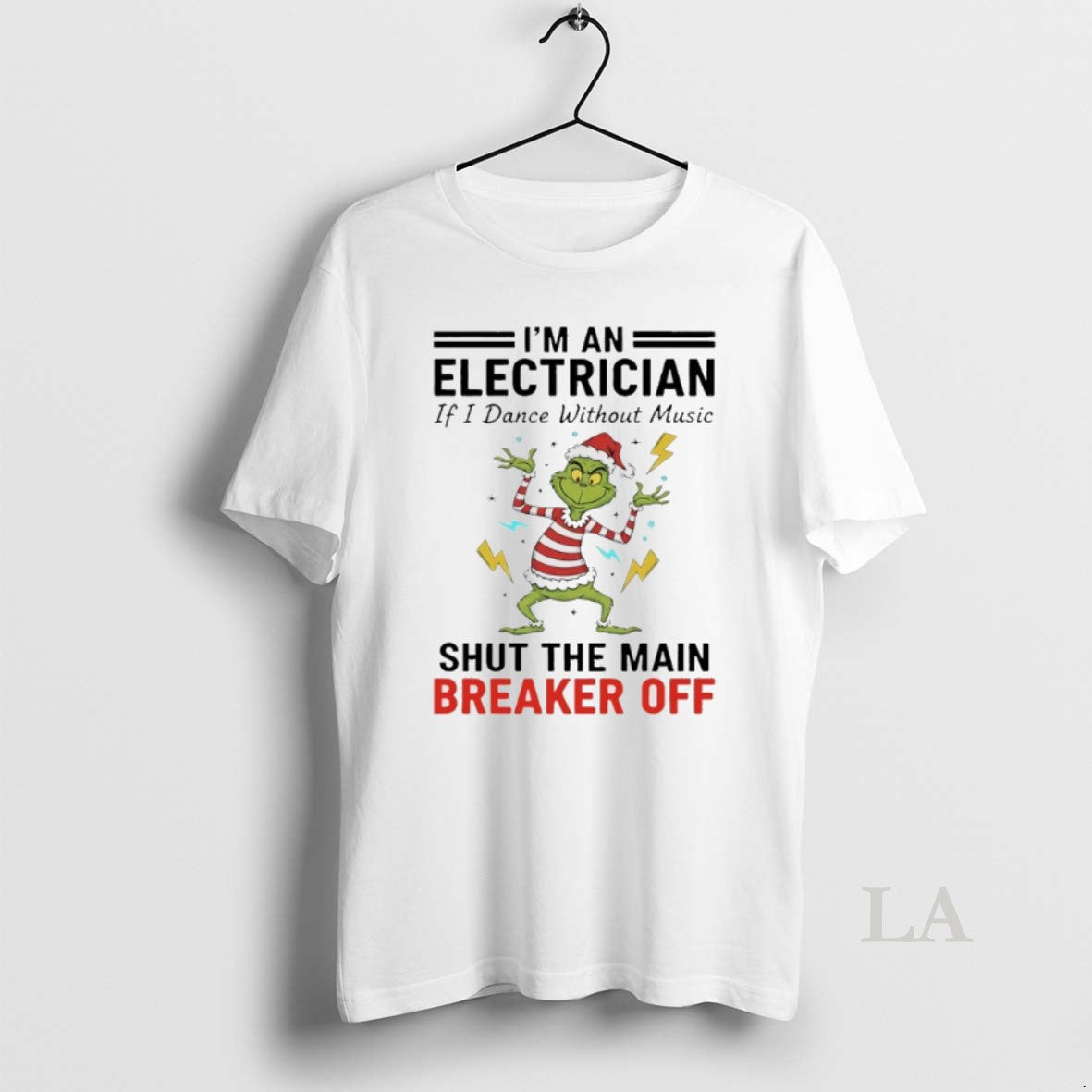 Original Grinch Christmas 2025 Im An Electrician If I Dance Without Music Shut The Main