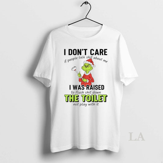 Original Grinch Christmas I Dont Care If People Talk Shit About Me I Was Raised