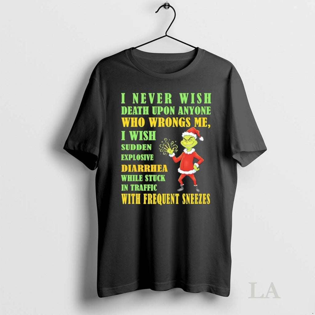 Original Grinch Christmas I Never Wish Death Upon Anyone Who Wrongs Me