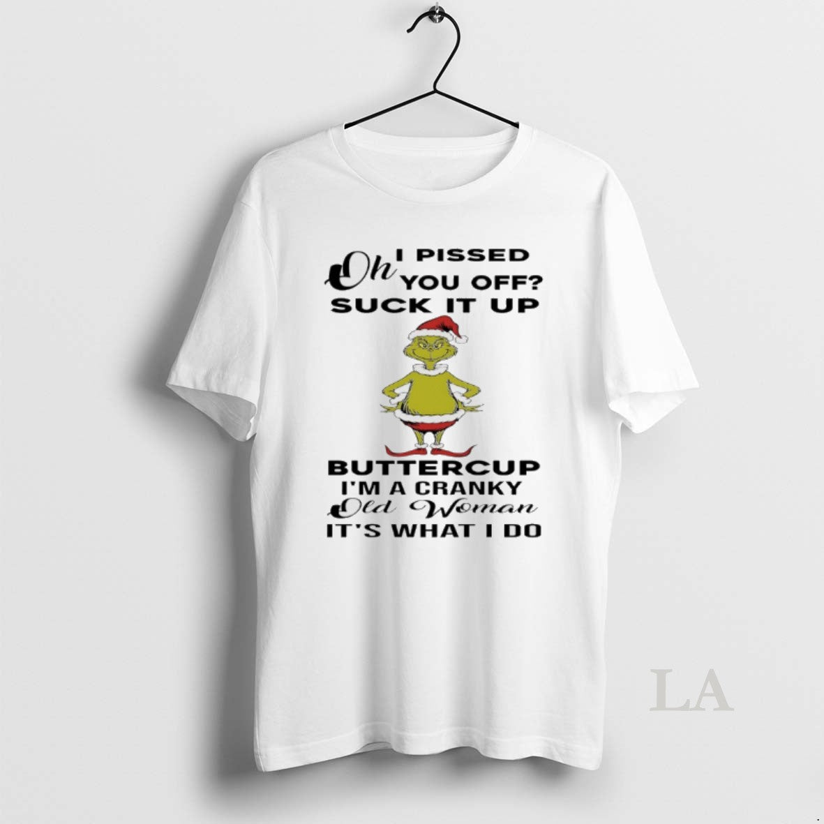 Original Grinch Christmas I Pissed You Off Suck It Up Buttercup Im A Cranky Old