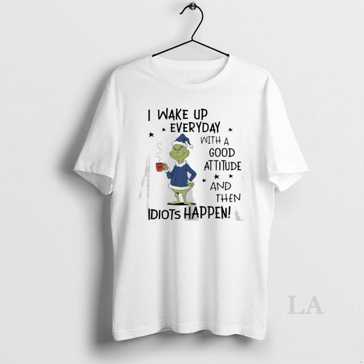 Original Grinch Christmas I Wake Up Everyday With A Good Attitude And Then Idiots Happen