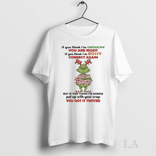 Original Grinch Christmas Santa If You Think Im Grouchy You Are Right If You Think