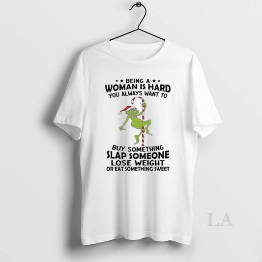 Original Grinch Christmas Being A Woman Is Hard You Always Want To Buy Something Slap