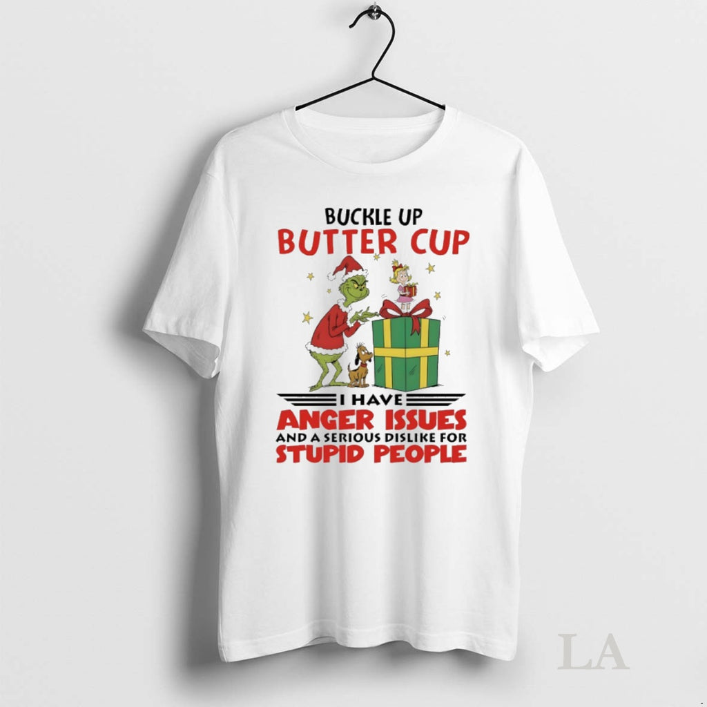 Original Grinch Christmas Buckle Up Butter Cup I Have Anger Issues And A Serious Dislike