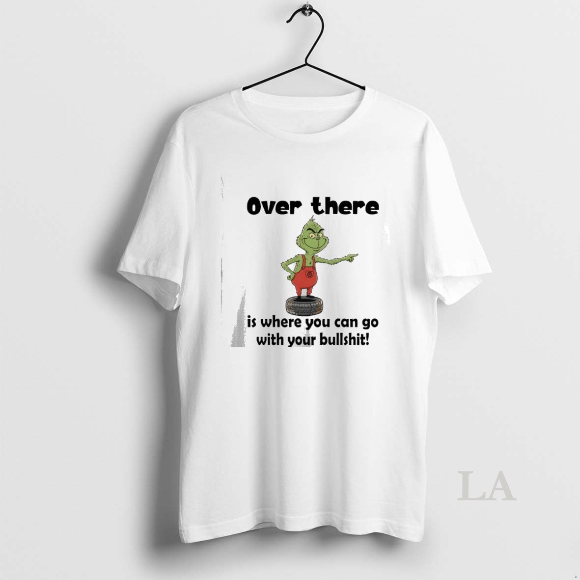 Original Grinch Christmas Over There Is Where You Can Go With Your Bullshit