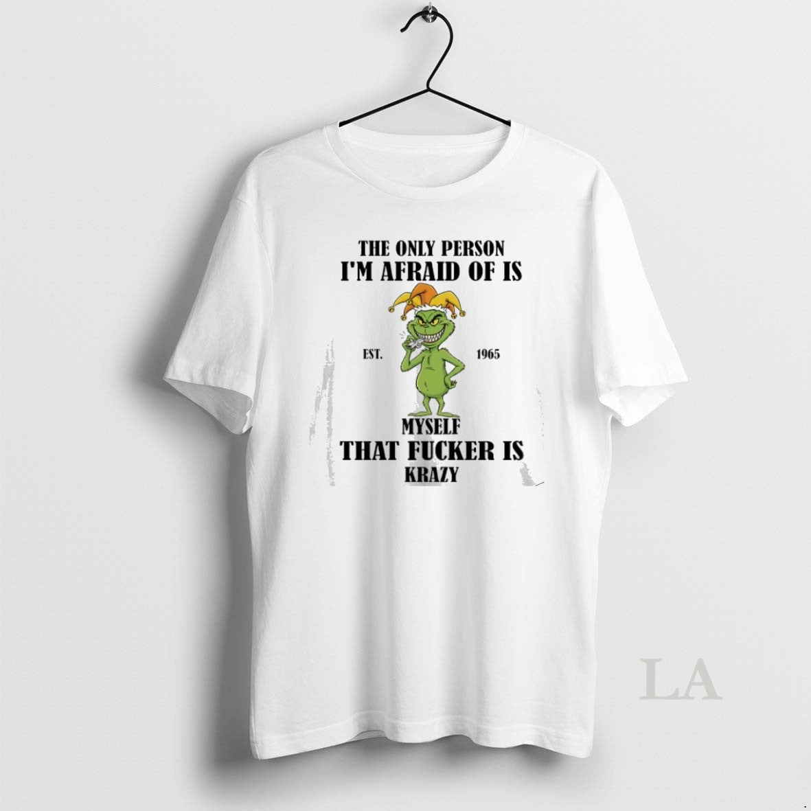 Original Grinch Christmas The Only Person Im Afraid Of Is Myself That Fcker Is Krazy