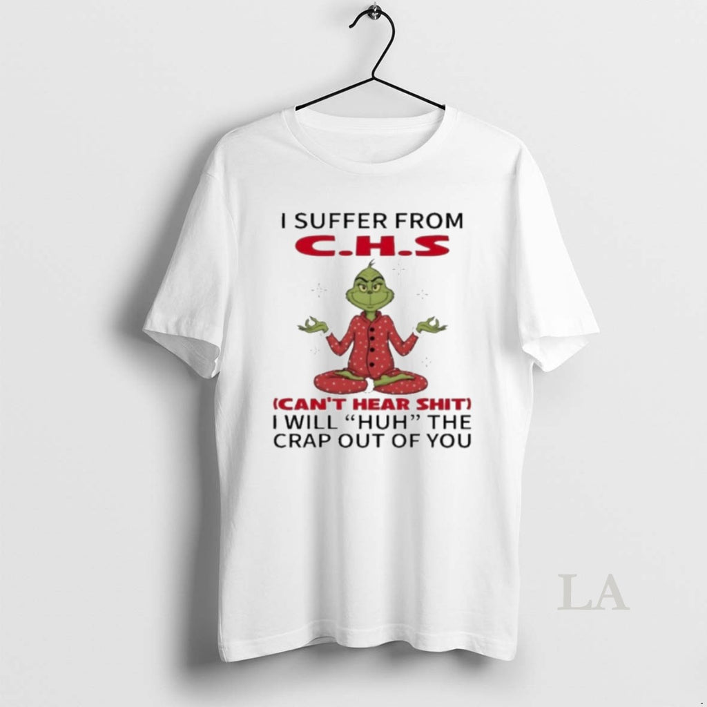 Original Grinch I Suffer From Chs I Will Huh The Crap Out Of You Christmas