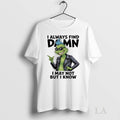 Original Grinch I Always Find Damn I May Not But I Know