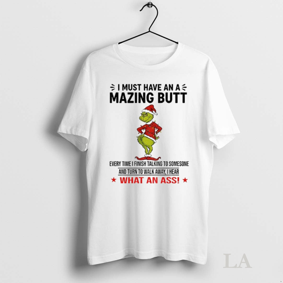 Original Grinch I Must Have An A Mazing Butt Every Time I Finish Talking To