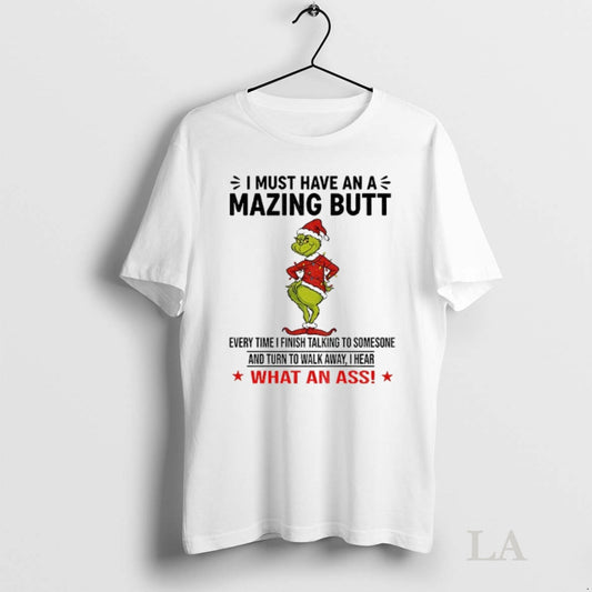 Original Grinch I Must Have An A Mazing Butt Every Time I Finish Talking To