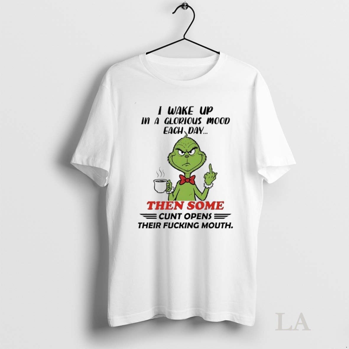 Original Grinch I Wake Up In A Glorious Mood Each Day Then Some Cunt Opens