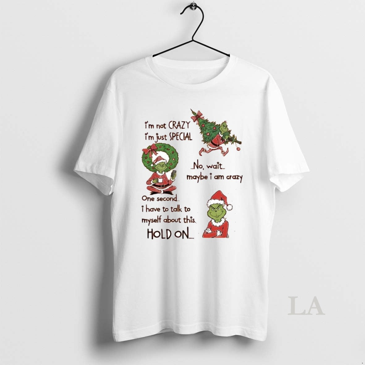 Original Grinch Im Not Crazy Im Just Special No Wait Maybe I Am Crazy Hold