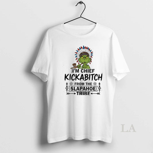 Original Grinch Nation Im Chief Kickabitch From The Slapahoe Tribe