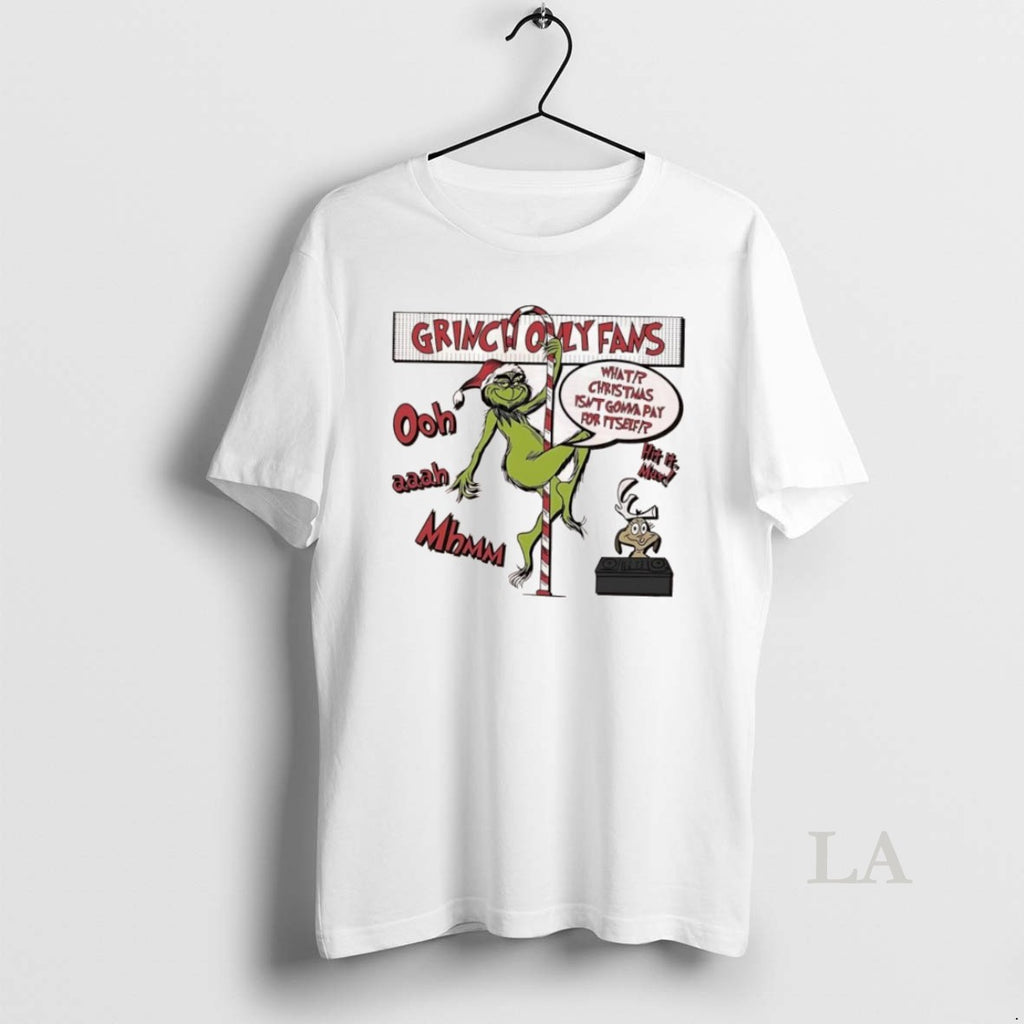 Original Grinch Only Fams What Christmas Isnt Gonna Pay For Itself Graphic