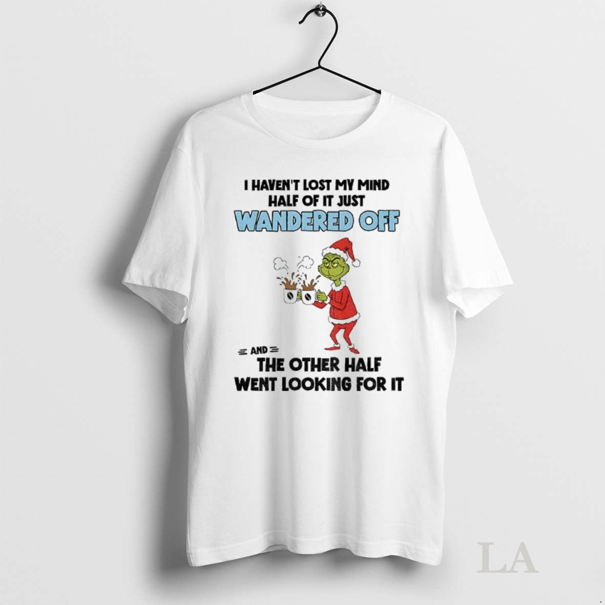 Original Grinch Santa Claus I Havent Lost My Mind Half Of It Just Wandered Off