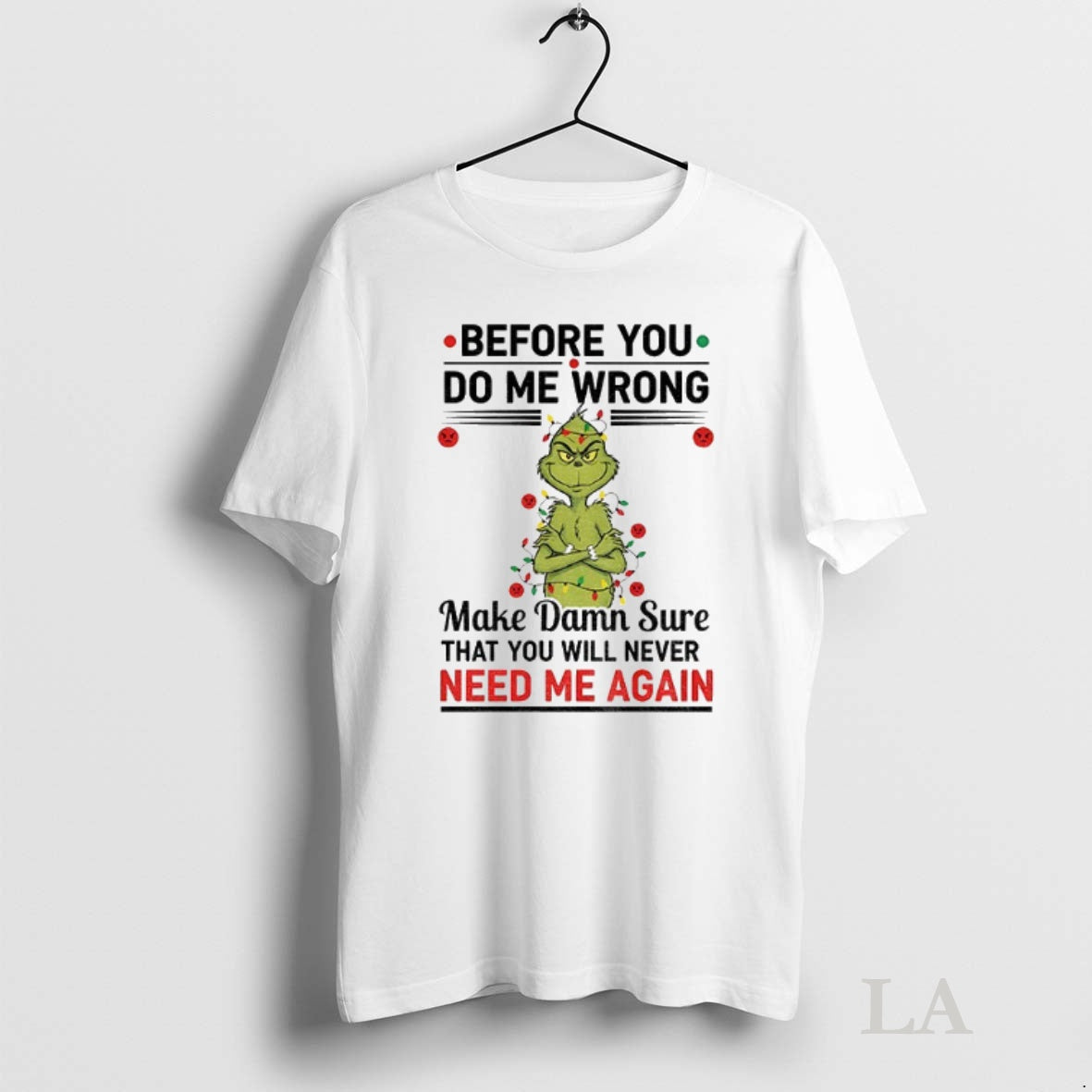 Original Grinch Santa Before You Do Me Wrong Make Damn Sure That You Will Never