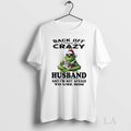 Original Grinch Santa Hat Back Off I Have A Crazy Husband And Im Not Afraid