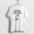 Original Grinch Xmas Sometimes I Talk To Myself Then We Both Laugh And Laugh