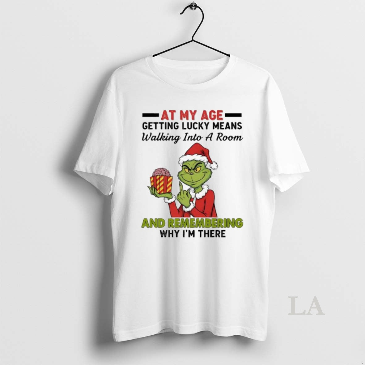 Original Grinch At My Age Getting Lucky Means Walking Into A Room And Remembering Why