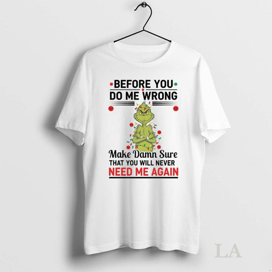 Original Grinch Before You Do Me Wrong Make Damn Sure Christmas