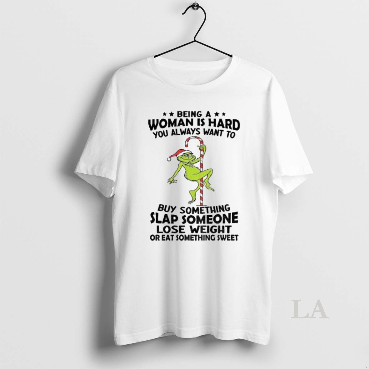 Original Grinch Being A Woman Is Hard You Always Want To Buy Something Slap Someone