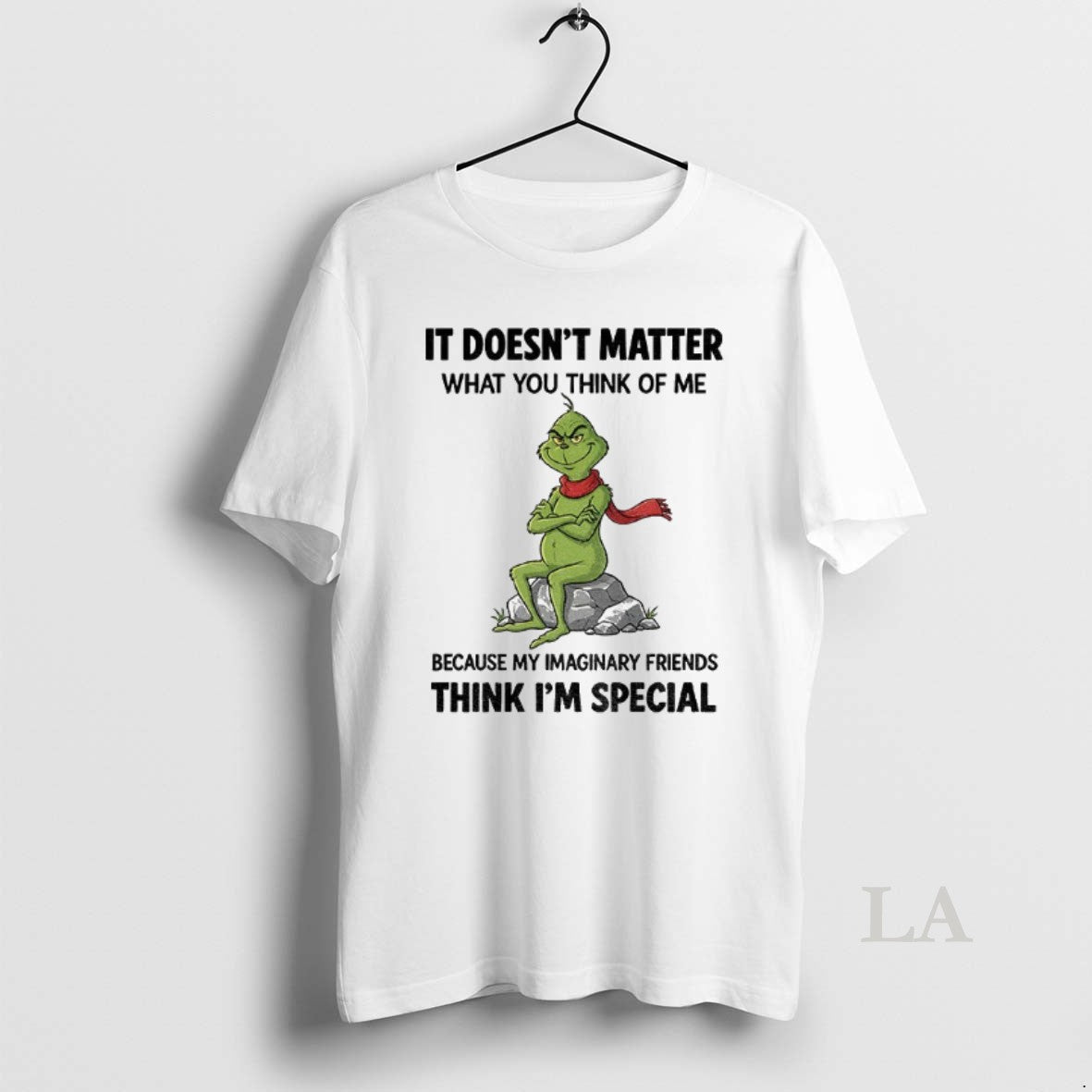 Original Grinch It Doesnt Matter What You Think Of Me Because My Imaginary Friends Think