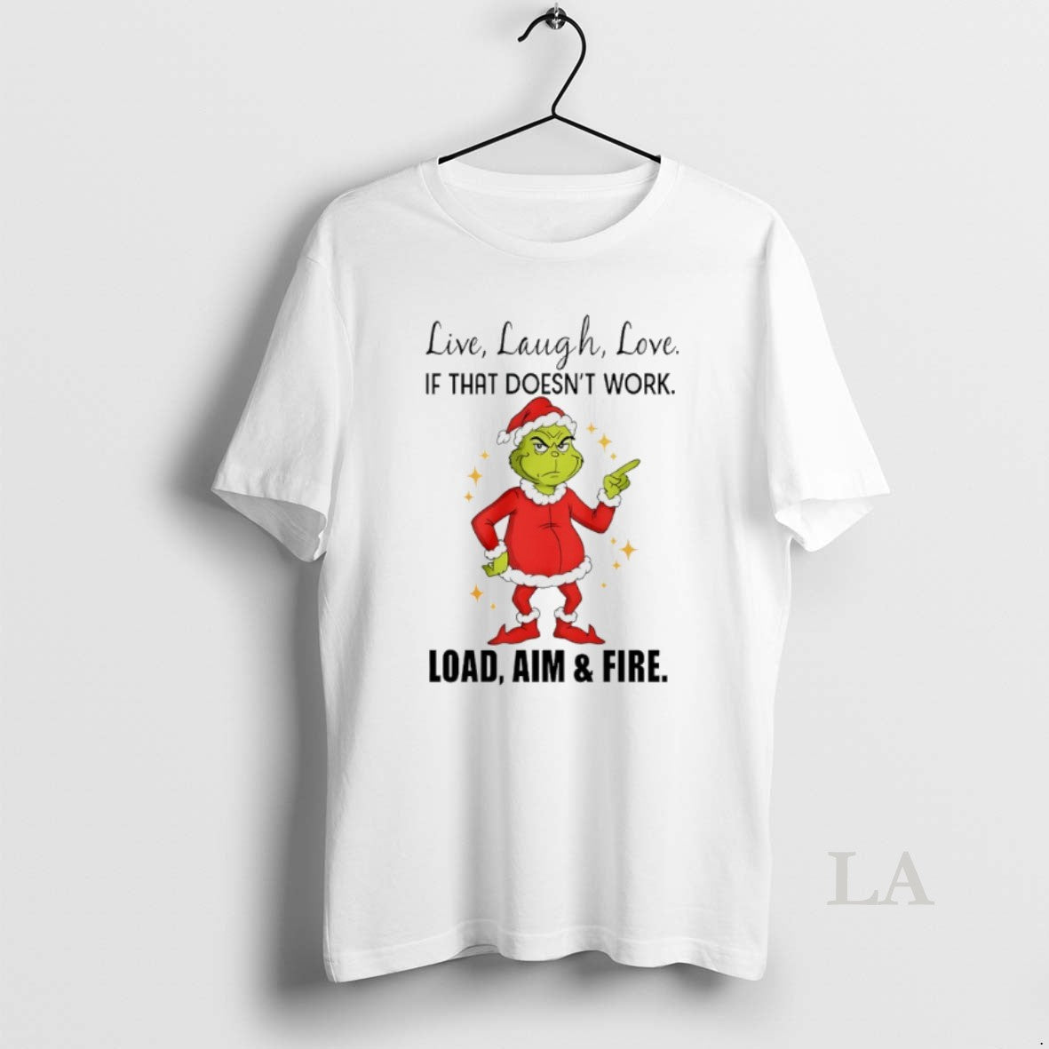 Original Grinch Santa Live Laugh Love If That Doesnt Work Load Aim And Fire Christmas