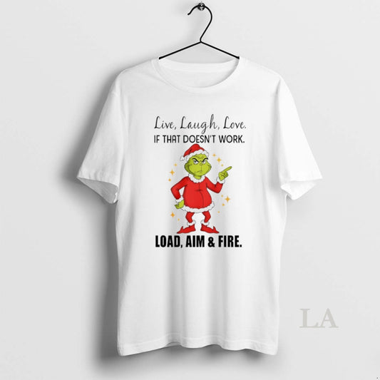 Original Grinch Santa Live Laugh Love If That Doesnt Work Load Aim And Fire Christmas