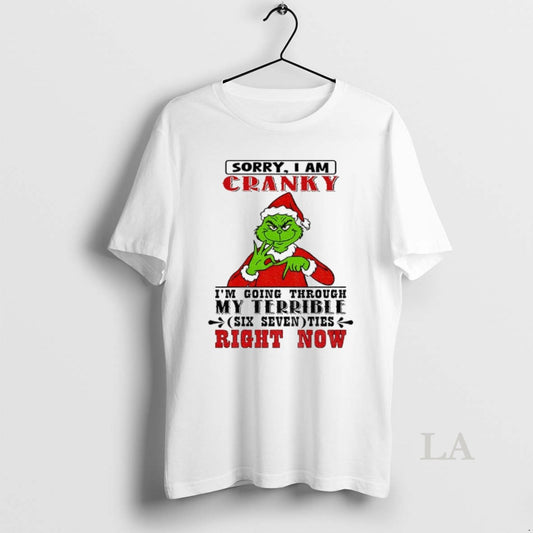 Original Grinch Sorry I Am Cranky Im Going Through My Terrible Six Seven Ties Right