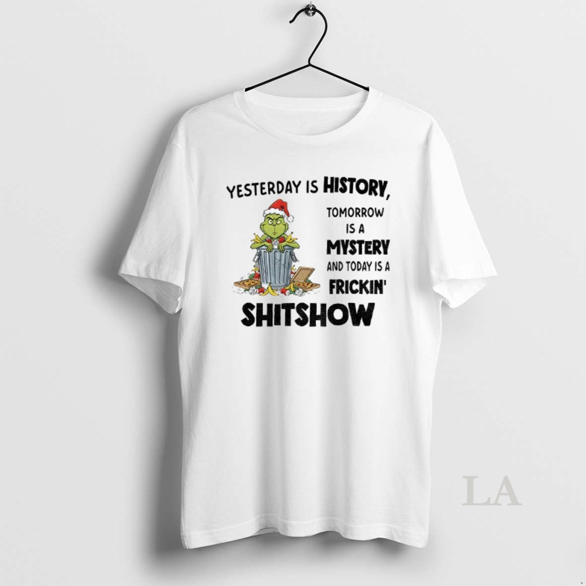 Original Grinch Yesterday Is History Tomorrow Is A Mystery And Today Is A Frickin Shitshow