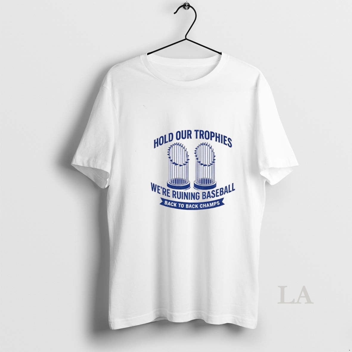 Original Hold Our Trophies Were Ruining Baseball Back To Back Champs Los Angeles Dodgers World