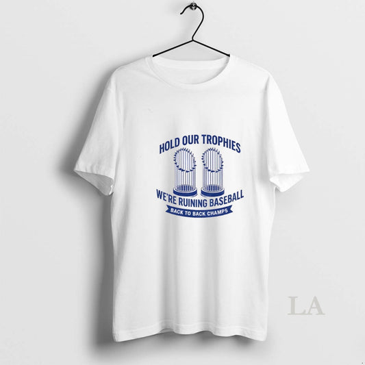Original Hold Our Trophies Were Ruining Baseball Back To Back Champs Los Angeles Dodgers World
