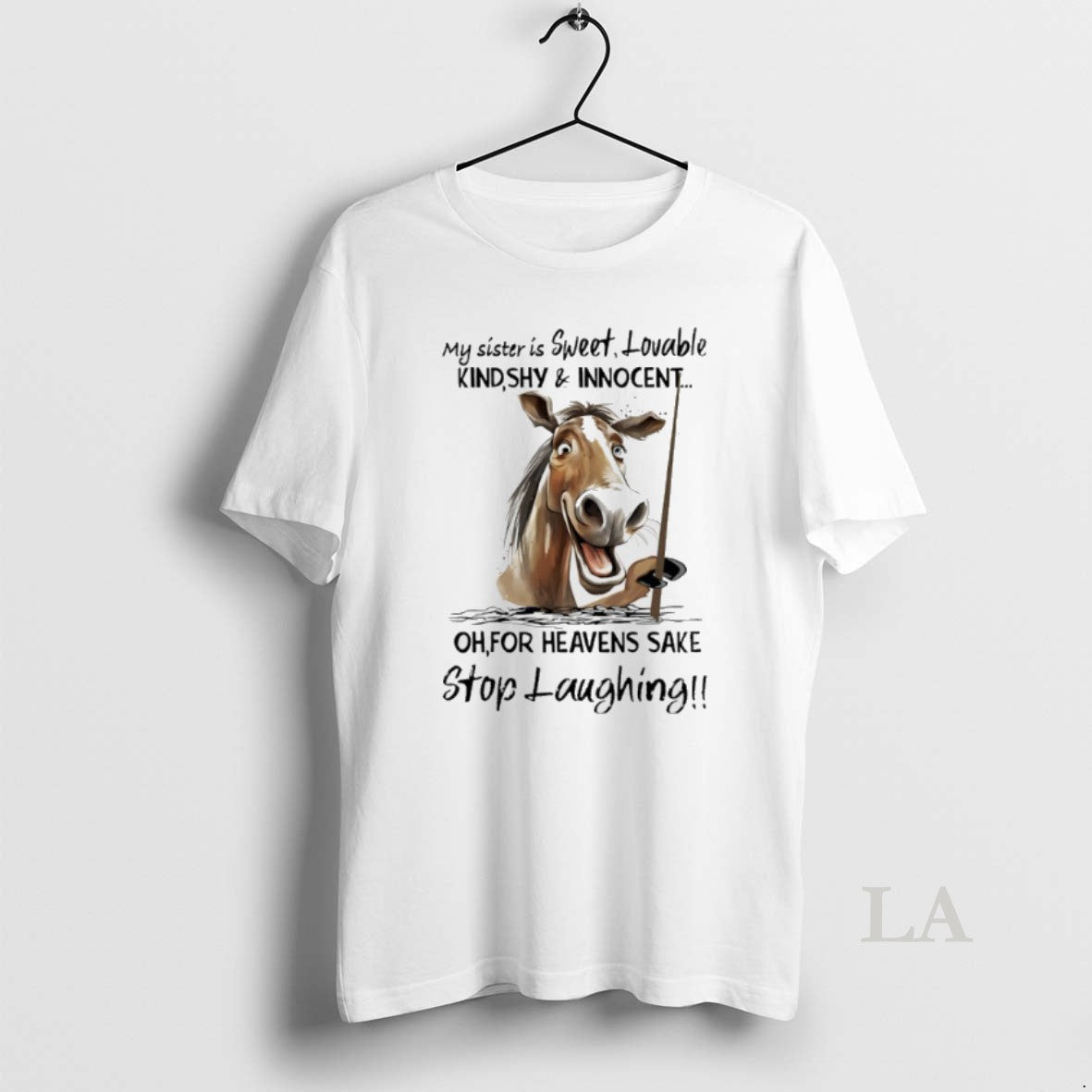 Original Horse My Sister Is Sweet Lovable Kind Shy And Innocent For Heavens Sake Stop