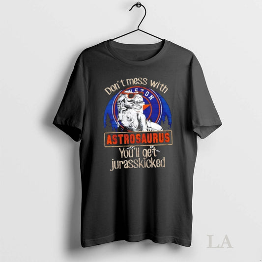 Original Houston Astros Dont Mess With Astrosaurus Youll Get Jurasskicked