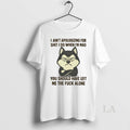 Original Husky I Aint Apologizing For Shit I Do When Im Mad