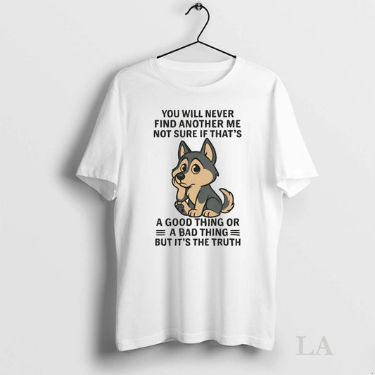 Original Husky You Will Never Find Another Me Not Sure If Thats Good Thing