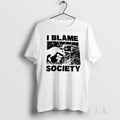 Original I Blame Society Graphic