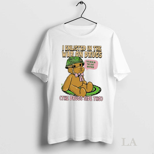 Original I Enlisted In The War On Drugs The Drug Side Tho Ive Been Bear