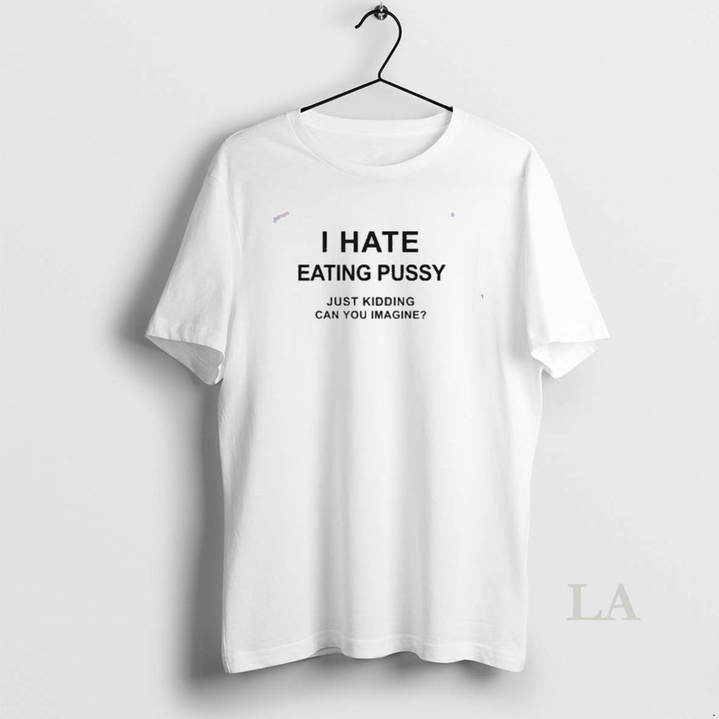Original I Hate Eating Pussy