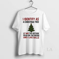 Original I Identify As A Christmas Tree Lit On The Outside Dead On The Inside