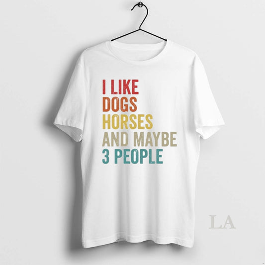Original I Like Dogs Horses And Maybe 3 People