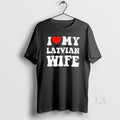 Original I Love My Latvian Wife Classic