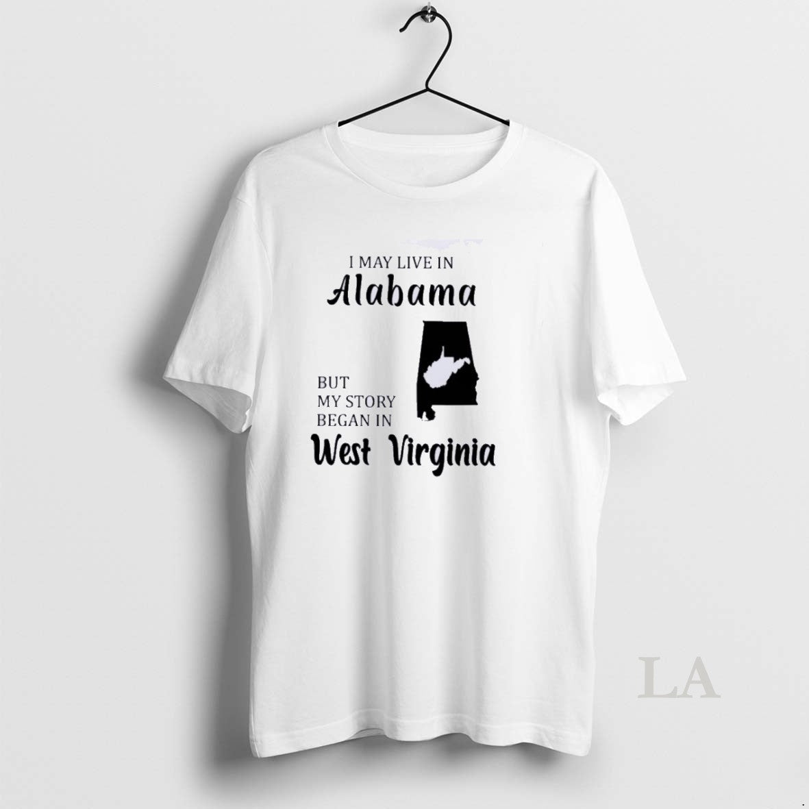 Original I May Live In Alabama But My Story Began In West Virginia