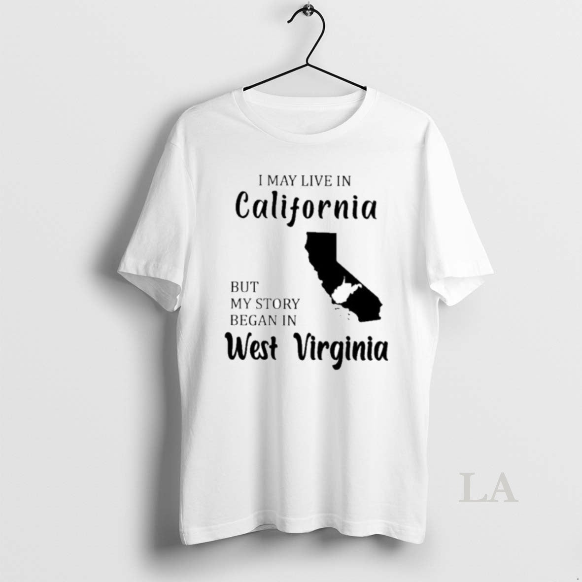 Original I May Live In California But My Story Began In West Virginia