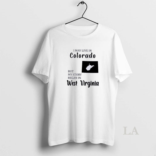 Original I May Live In Colorado But My Story Began In West Virginia
