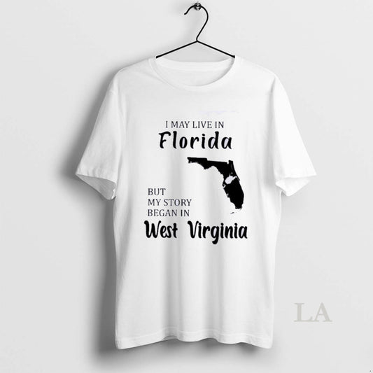 Original I May Live In Florida But My Story Began In West Virginia