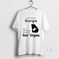Original I May Live In Georgia But My Story Began In West Virginia